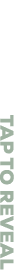 TAP TO REVEAL