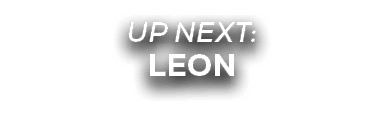 UP NEXT: LEON