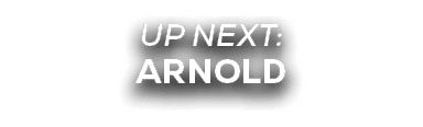 UP NEXT: ARNOLD