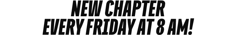 NEW CHAPTER every FRIDAY at 8 am!