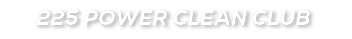 225 POWER CLEAN CLUB