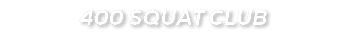 400 SQUAT CLUB