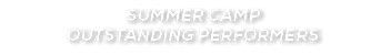 SUMMER CAMP OUTSTANDING PERFORMERS