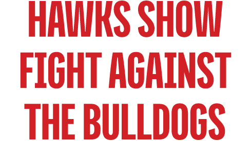 Hawks Show Fight Against the Bulldogs