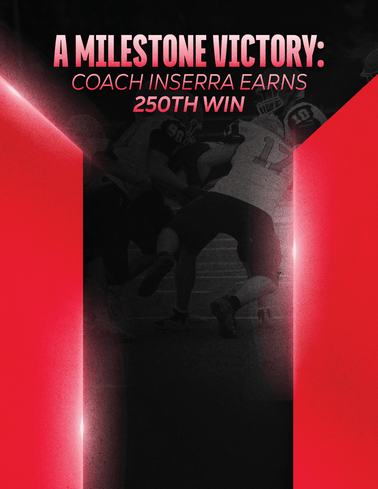 A sports-themed graphic celebrates Coach Inserra earning their 250th win with a dynamic red and black background and an action shot of players in motion. Description generated by AI