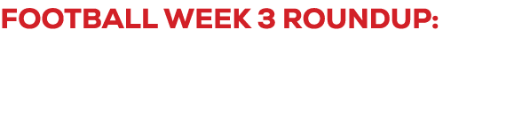 Football Week 3 Roundup: Weather Shortens Some Games, Doesn’t Shorten Action