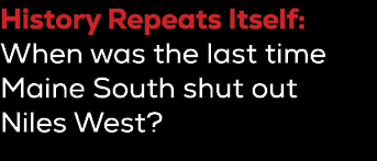 History Repeats Itself: When was the last time Maine South shut out Niles West?