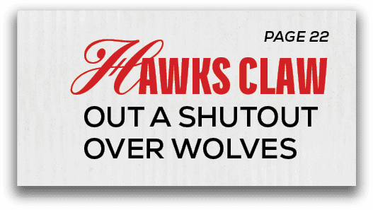 PAGE 22,Hawks CLAW OUT A SHUTOUT OVER WOLVE