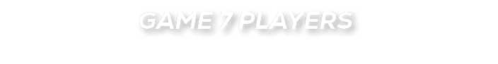 GAME 7 PLAYERS