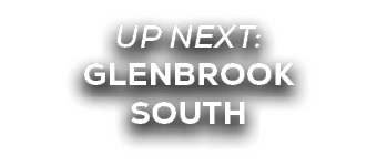 UP NEXT: GLENBROOK SOUTH