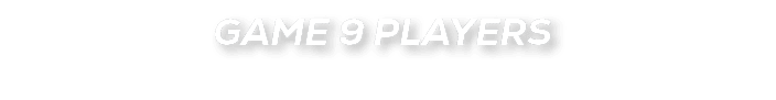 GAME 9 PLAYERS