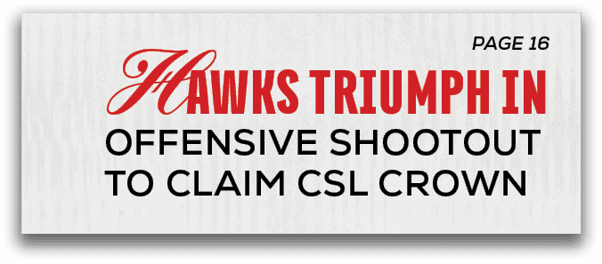 PAGE 16, Hawks Triumph in Offensive Shootout to Claim CSL Crow