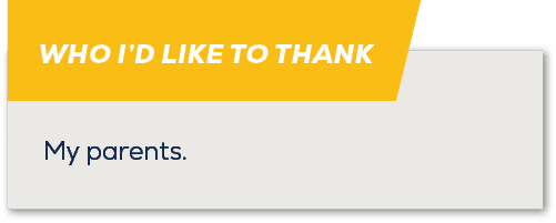 WHO I’D LIKE TO THANK,My parents