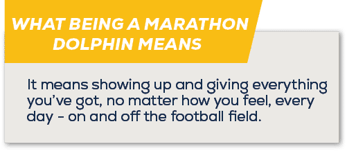 WHAT BEING A MARATHON DOLPHIN MEANS,It means showing up and giving everything you’ve got, no matter how you feel, eve...