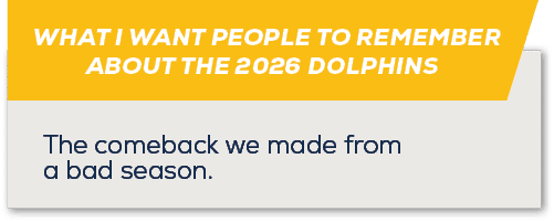 WHAT I WANT PEOPLE TO REMEMBER ABOUT THE 2026 DOLPHINS ,The comeback we made from a bad season