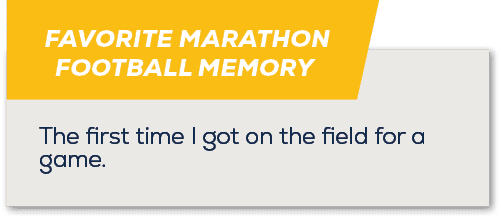 FAVORITE MARATHON FOOTBALL MEMORY,The first time I got on the field for a game