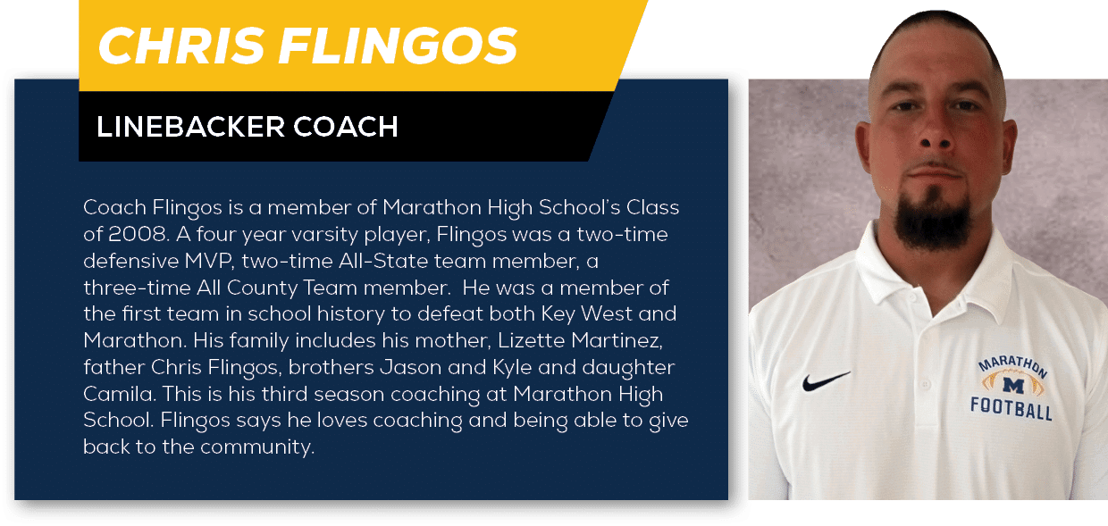 Chris Flingos,Linebacker Coach,Coach Flingos is a member of Marathon High School’s Class of 2008. A four year varsity...