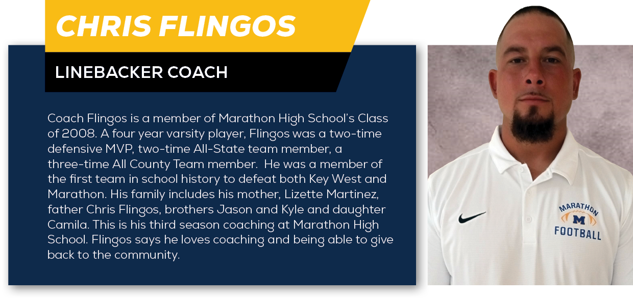 Chris Flingos,Linebacker Coach,Coach Flingos is a member of Marathon High School’s Class of 2008. A four year varsity...
