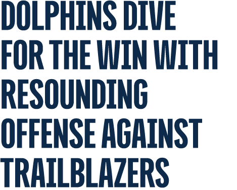 Dolphins Dive for the Win with Resounding Offense Against Trailblazers 