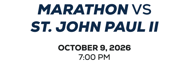MARATHON vs ST. JOHN PAUL II OCTOBER 9, 2026 7:00 PM