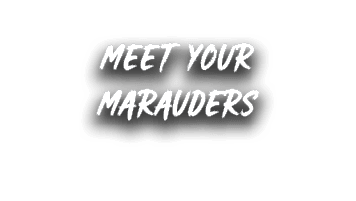 MEET YOUR MARAUDERS