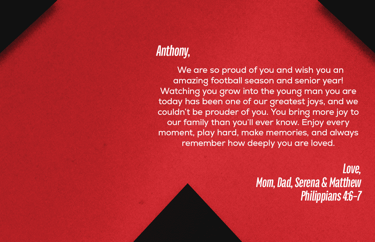 A heartfelt message on a red and black background expresses pride and love for Anthony's football season and senior year, signed with love from Mom, Dad, Serena, and Matthew, including a Bible verse from Philippians 4:6-7. Description generated by AI