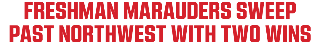FRESHMAN MARAUDERS SWEEP PAST NORTHWEST WITH TWO WINS