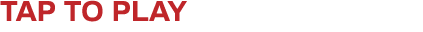 TAP TO PLAY