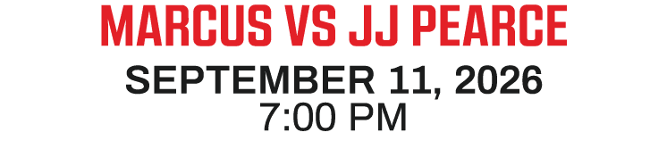MARCUS vs JJ PEARCE SEPTEMBER 11, 2026 7:00 PM