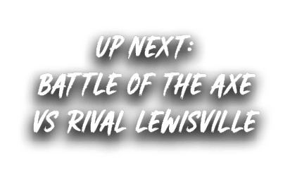 up next: BATTLE OF THE AXE vs rival lewisville
