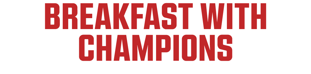 BREAKFAST WITH CHAMPIONS