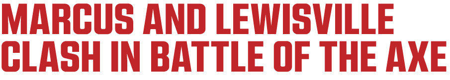 MARCUS AND LEWISVILLE CLASH IN BATTLE OF THE AXE