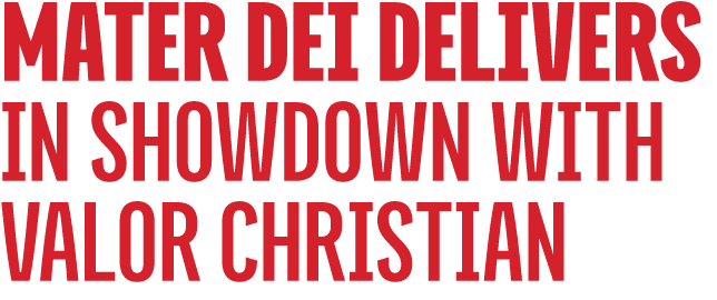 MATER DEI DELIVERS IN SHOWDOWN WITH VALOR CHRISTIAN