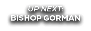 UP NEXT: Bishop Gorman