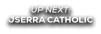 UP NEXT: JSerra Catholic