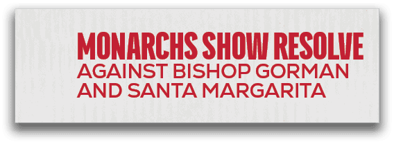 Monarchs Show Resolve Against Bishop Gorman and Santa Margarit