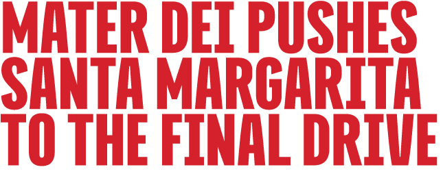 Mater Dei Pushes Santa Margarita to the Final Drive
