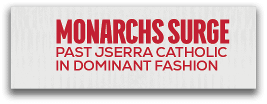 Monarchs Surge Past JSerra catholic in Dominant Fashio