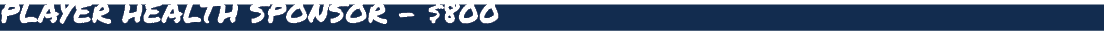 PLAYER HEALTH SPONSOR $800 