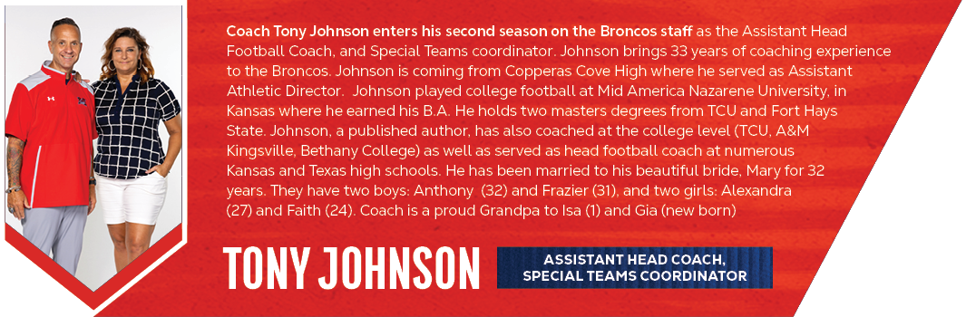 tony johnson,Coach Tony Johnson enters his second season on the Broncos staff as the Assistant Head Football Coach, a...