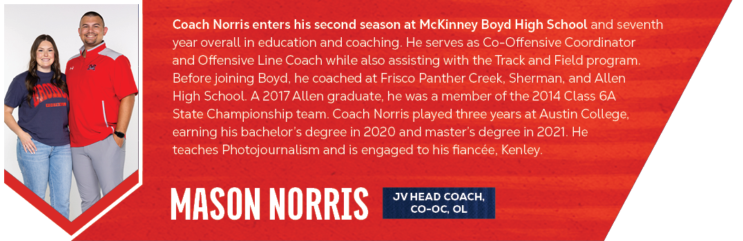 mason norris,Coach Norris enters his second season at McKinney Boyd High School and seventh year overall in education...