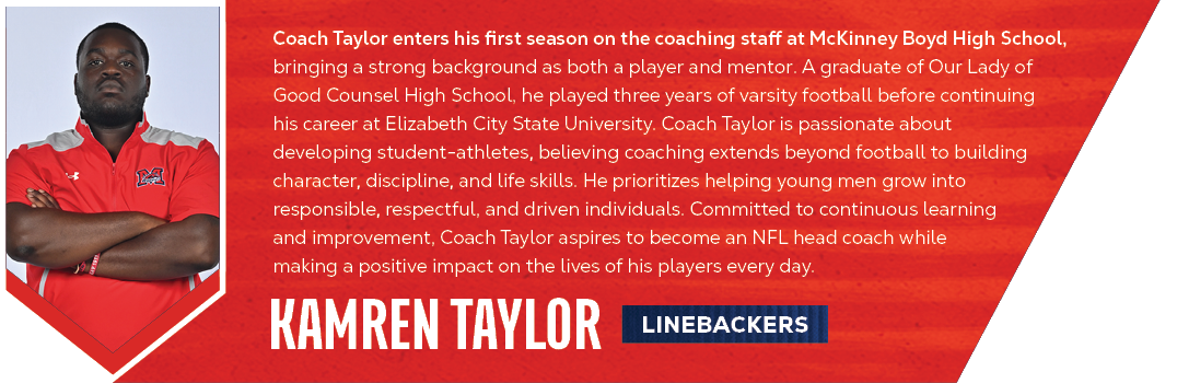 linebackers,kamren taylor,Coach Taylor enters his first season on the coaching staff at McKinney Boyd High School, br...