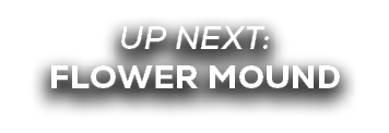 UP NEXT: FLOWER MOUND