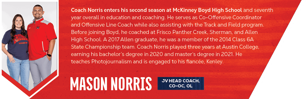 mason norris,Coach Norris enters his second season at McKinney Boyd High School and seventh year overall in education...