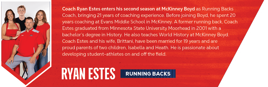 Running Backs,ryan estes,Coach Ryan Estes enters his second season at McKinney Boyd as Running Backs Coach, bringing ...