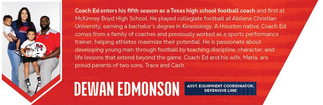 dewan edmonson,Coach Ed enters his fifth season as a Texas high school football coach and first at McKinney Boyd High...