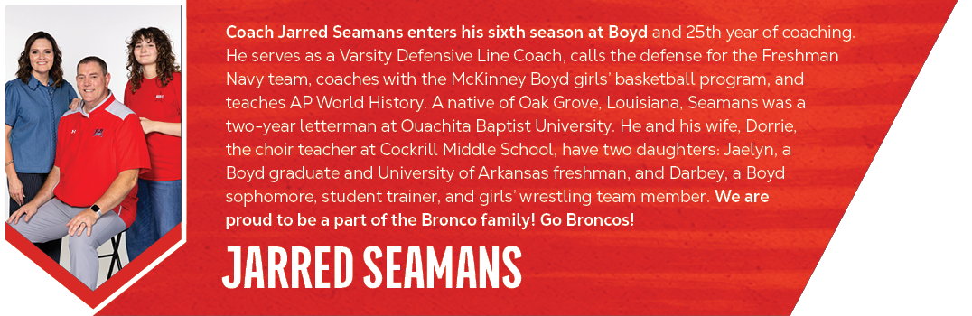jarred seamans,Coach Jarred Seamans enters his sixth season at Boyd and 25th year of coaching. He serves as a Varsity...