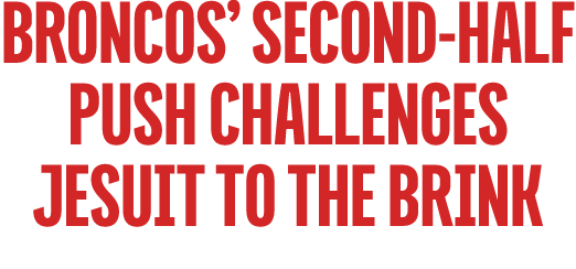 broNcos’ second half push challenges jesuit to the brink