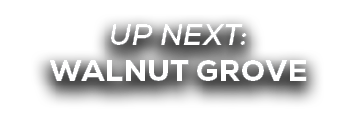 UP NEXT: walnut grove