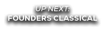 UP NEXT: founders classical